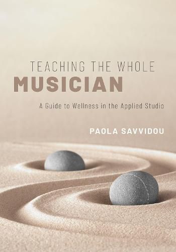 Cover image for Teaching the Whole Musician: A Guide to Wellness in the Applied Studio