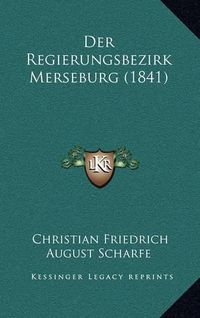 Cover image for Der Regierungsbezirk Merseburg (1841)