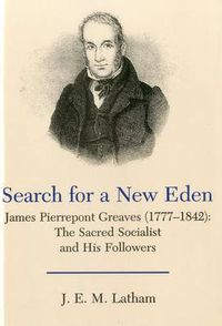 Cover image for Search for a New Eden: James Pierrepont Greaves (1777-1842)