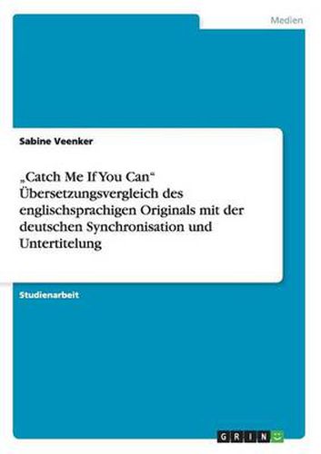 Cover image for Catch Me If You Can UEbersetzungsvergleich des englischsprachigen Originals mit der deutschen Synchronisation und Untertitelung