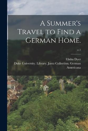 Cover image for A Summer's Travel to Find a German Home.; c.1