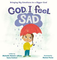 Cover image for God, I Feel Sad: Bringing Big Emotions to a Bigger God