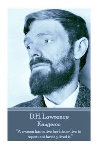 Cover image for D.H. Lawrence - Kangeroo: A Woman Has to Live Her Life, or Live to Repent Not Having Lived It.