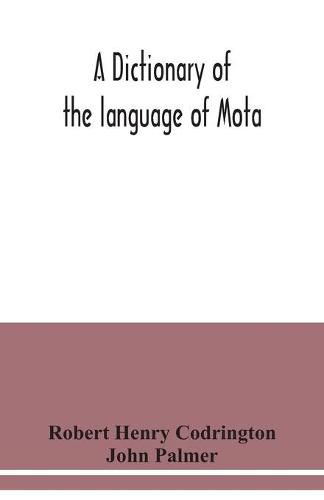 Cover image for A dictionary of the language of Mota, Sugarloaf Island, Banks' Islands, with a short grammar and index