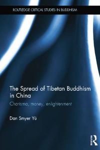 Cover image for The Spread of Tibetan Buddhism in China: Charisma, Money, Enlightenment