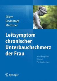 Cover image for Leitsymptom chronischer Unterbauchschmerz der Frau: Interdisziplinar Klinisch Praxisorientiert