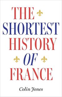 Cover image for The Shortest History of France