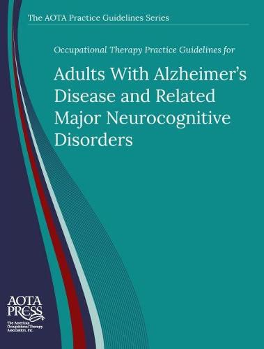 Cover image for Occupational Therapy Practice Guidelines for Adults With Alzheimer's Disease and Related Major Neurocognitive Disorders