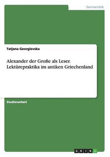 Cover image for Alexander der Grosse als Leser. Lekturepraktika im antiken Griechenland