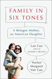 Cover image for Family In Six Tones: A Refugee Mother, an American Daughter
