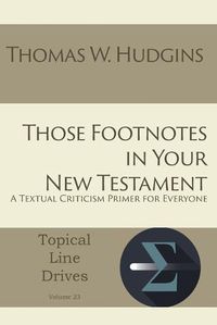 Cover image for Those Footnotes in Your New Testament: A Textual Criticism Primer for Everyone