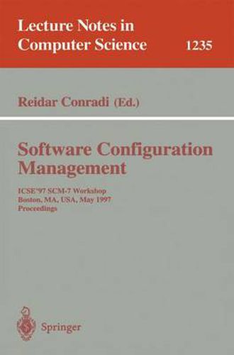 Cover image for Software Configuration Management: ICSE'97 SCM-7 Workshop, Boston, MA, USA, May 18-19, 1997 Proceedings