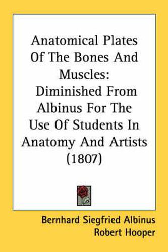 Cover image for Anatomical Plates of the Bones and Muscles: Diminished from Albinus for the Use of Students in Anatomy and Artists (1807)