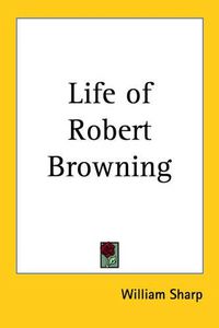 Cover image for Life of Robert Browning