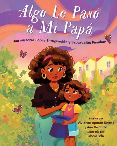 Cover image for Algo le paso a mi papa: Una historia sobre inmigracion y la separacion familiar