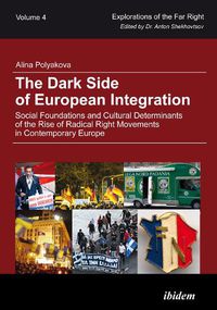 Cover image for The Dark Side of European Integration - Social Foundations and Cultural Determinants of the Rise of Radical Right Movements in Contemporary Europe