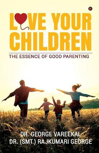 Cover image for Love Your Children: The Essence of Good Parenting