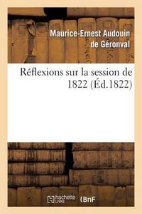 Cover image for Reflexions Sur La Session de 1822