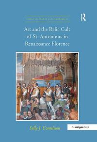 Cover image for Art and the Relic Cult of St. Antoninus in Renaissance Florence