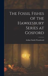 Cover image for The Fossil Fishes of the Hawkesbury Series at Gosford