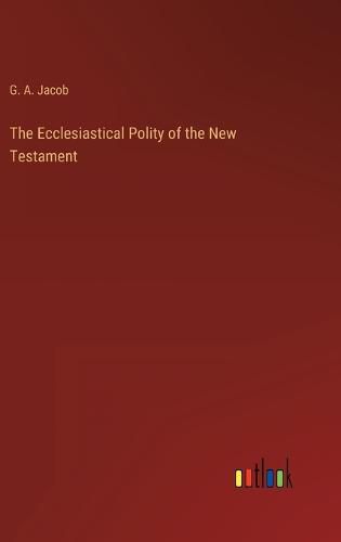 Cover image for The Ecclesiastical Polity of the New Testament