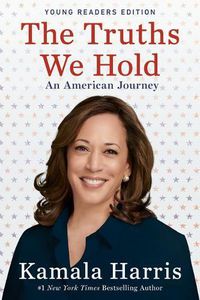 Cover image for The Truths We Hold: An American Journey (Young Readers Edition)