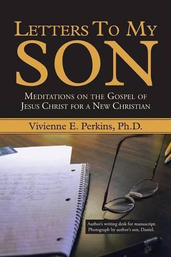 Cover image for Letters to My Son: Meditations on the Gospel of Jesus Christ for a New Christian