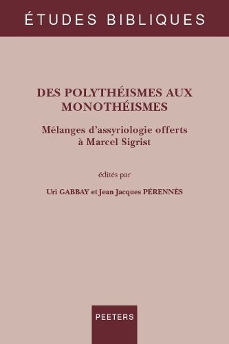 Cover image for Des polytheismes aux monotheismes: Melanges d'assyriologie offerts a Marcel Sigrist