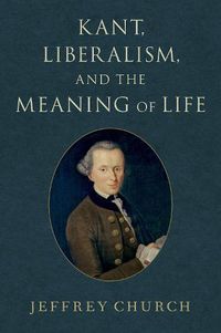 Cover image for Kant, Liberalism, and the Meaning of Life