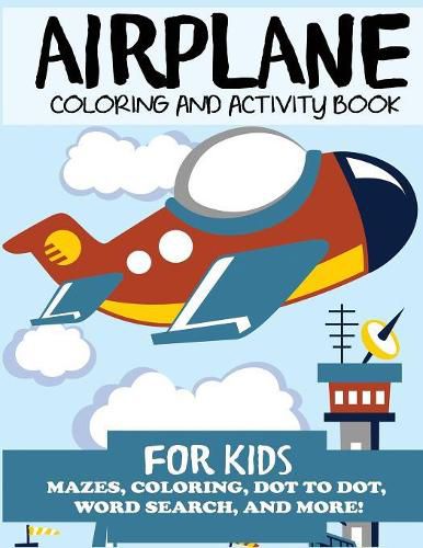 Cover image for Airplane Coloring and Activity Book for Kids: Mazes, Coloring, Dot to Dot, Word Search, and More!