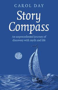 Cover image for Story Compass: An unprecedented journey of discovery with myth and life