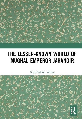 Cover image for The Lesser-known World of Mughal Emperor Jahangir