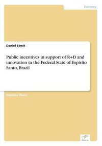 Cover image for Public incentives in support of R+D and innovation in the Federal State of Espirito Santo, Brazil