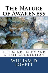 Cover image for The Nature of Awareness: The Mind, Body and Spirit Connection