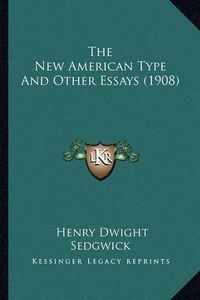 Cover image for The New American Type and Other Essays (1908) the New American Type and Other Essays (1908)