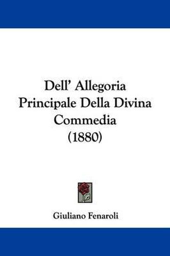 Cover image for Dell' Allegoria Principale Della Divina Commedia (1880)