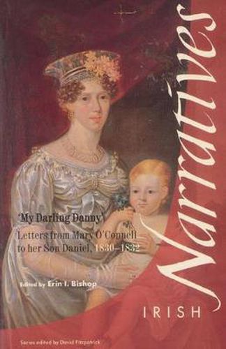 My Darling Danny: Letters from Mary O'Connell to Her Son Daniel, 1830-32