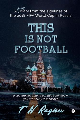 Cover image for This is not Football: A funny diary from the sidelines of the 2018 FIFA World Cup in Russia