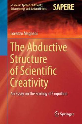 Cover image for The Abductive Structure of Scientific Creativity: An Essay on the Ecology of Cognition