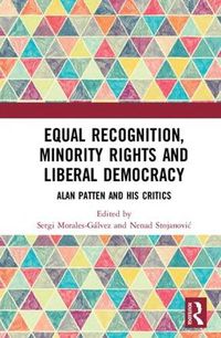 Cover image for Equal Recognition, Minority Rights and Liberal Democracy: Alan Patten and His Critics