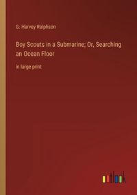 Cover image for Boy Scouts in a Submarine; Or, Searching an Ocean Floor