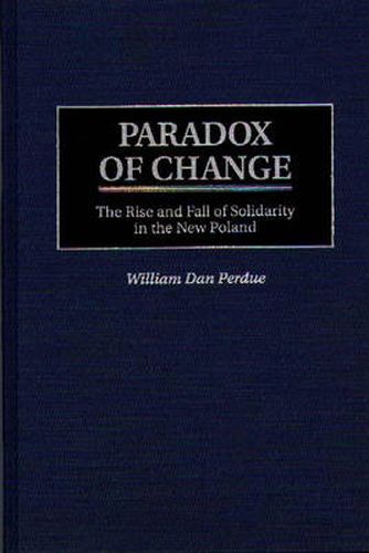 Cover image for Paradox of Change: The Rise and Fall of Solidarity in the New Poland