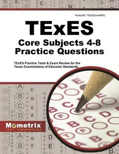 Cover image for TExES Core Subjects 4-8 Practice Questions: TExES Practice Tests & Exam Review for the Texas Examinations of Educator Standards