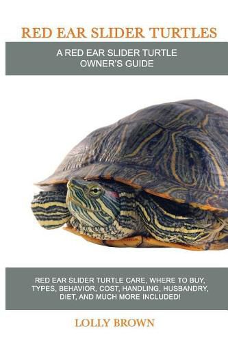 Red Ear Slider Turtles: Red Ear Slider Turtle care, where to buy, types, behavior, cost, handling, husbandry, diet, and much more included! A Red Ear Slider Turtle Owner's Guide