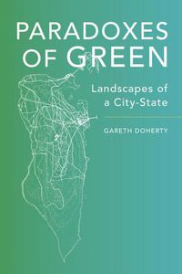 Cover image for Paradoxes of Green: Landscapes of a City-State