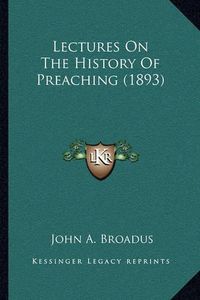 Cover image for Lectures on the History of Preaching (1893)