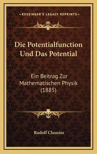 Cover image for Die Potentialfunction Und Das Potential: Ein Beitrag Zur Mathematischen Physik (1885)