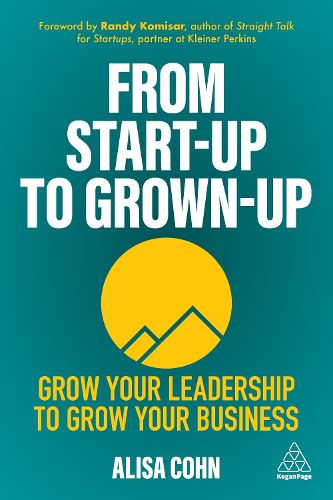 Cover image for From Start-Up to Grown-Up: Grow Your Leadership to Grow Your Business