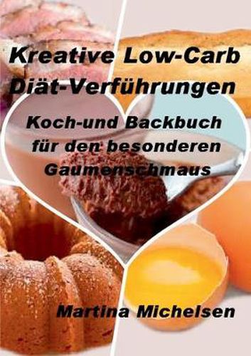 Cover image for Kreative Low-Carb Diat-Verfuhrungen: Koch-und Backbuch fur den besonderen Gaumenschmaus