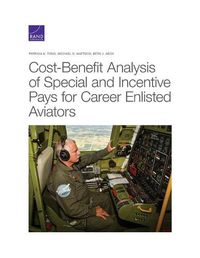 Cover image for Cost-Benefit Analysis of Special and Incentive Pays for Career Enlisted Aviators